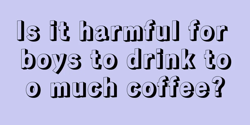 Is it harmful for boys to drink too much coffee?