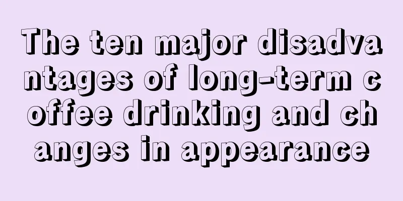 The ten major disadvantages of long-term coffee drinking and changes in appearance