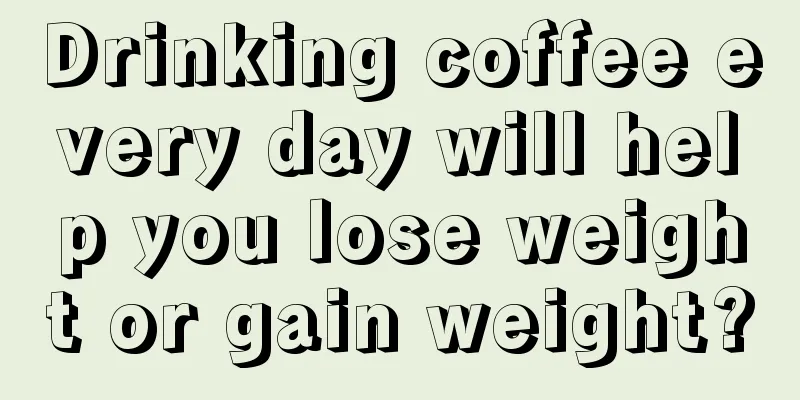 Drinking coffee every day will help you lose weight or gain weight?