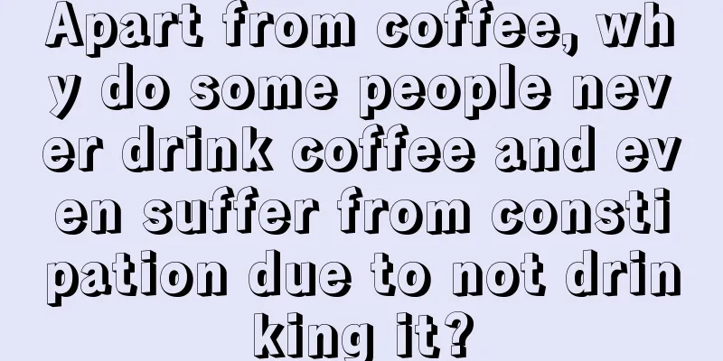 Apart from coffee, why do some people never drink coffee and even suffer from constipation due to not drinking it?