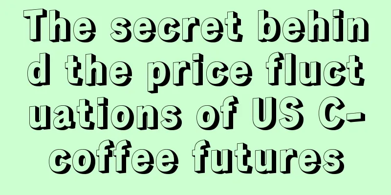 The secret behind the price fluctuations of US C-coffee futures