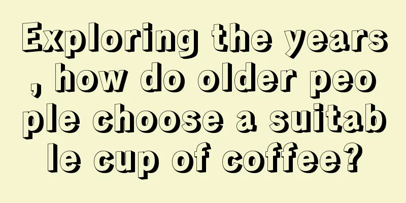 Exploring the years, how do older people choose a suitable cup of coffee?