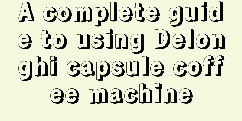 A complete guide to using Delonghi capsule coffee machine