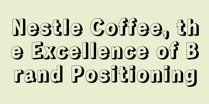 Nestle Coffee, the Excellence of Brand Positioning