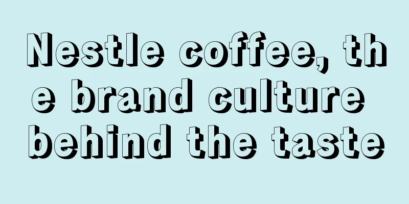 Nestle coffee, the brand culture behind the taste