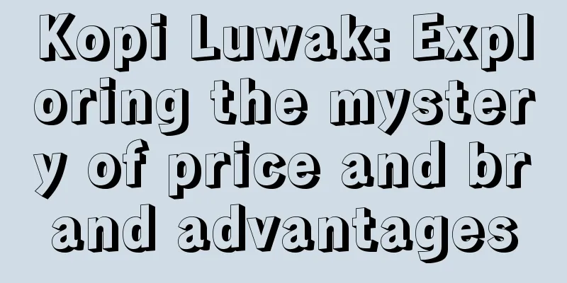 Kopi Luwak: Exploring the mystery of price and brand advantages