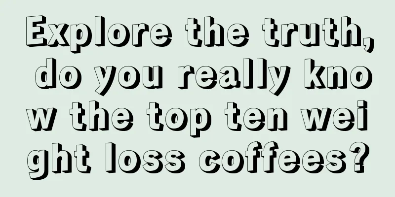 Explore the truth, do you really know the top ten weight loss coffees?