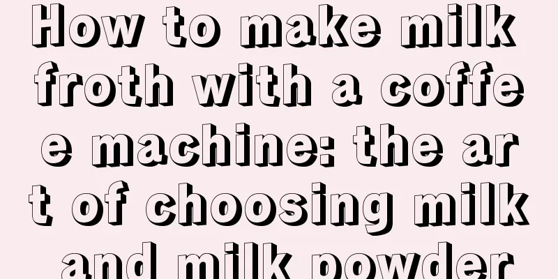 How to make milk froth with a coffee machine: the art of choosing milk and milk powder