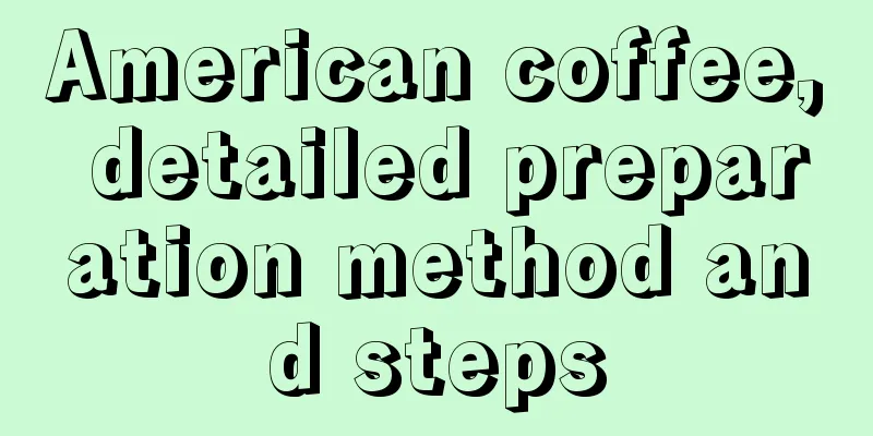 American coffee, detailed preparation method and steps