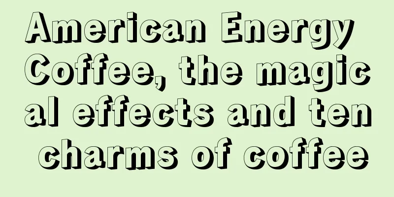 American Energy Coffee, the magical effects and ten charms of coffee