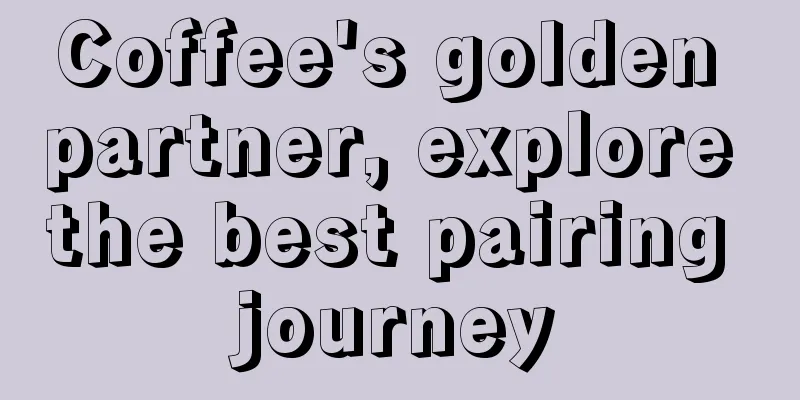 Coffee's golden partner, explore the best pairing journey