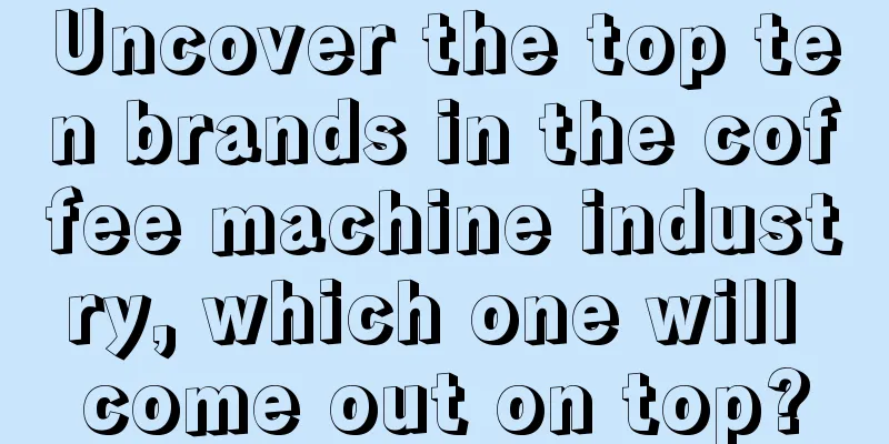 Uncover the top ten brands in the coffee machine industry, which one will come out on top?