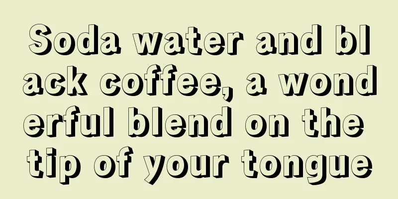 Soda water and black coffee, a wonderful blend on the tip of your tongue