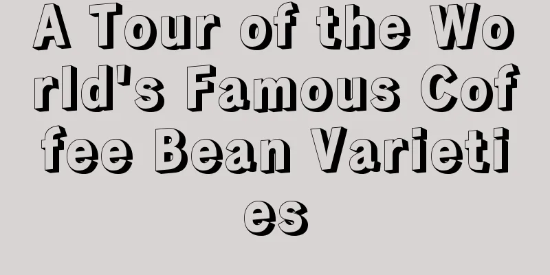 A Tour of the World's Famous Coffee Bean Varieties