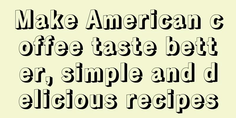 Make American coffee taste better, simple and delicious recipes