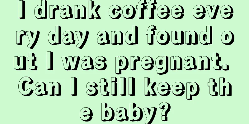 I drank coffee every day and found out I was pregnant. Can I still keep the baby?