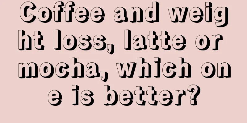 Coffee and weight loss, latte or mocha, which one is better?