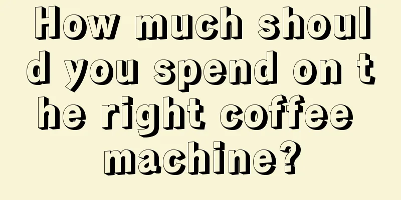 How much should you spend on the right coffee machine?