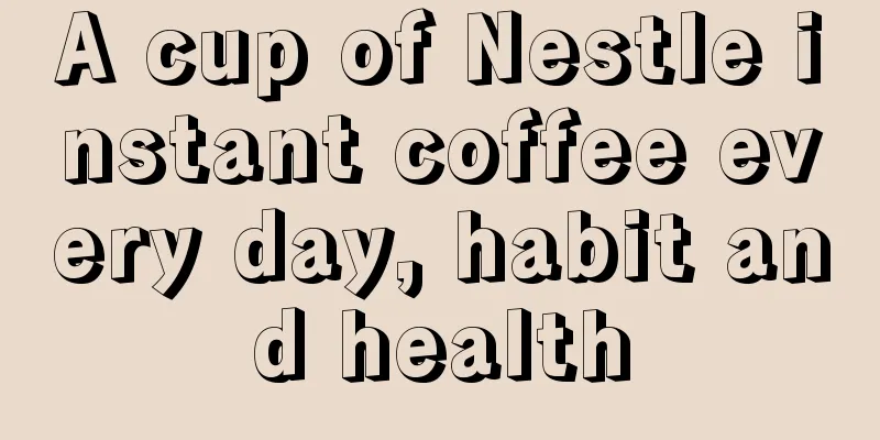 A cup of Nestle instant coffee every day, habit and health