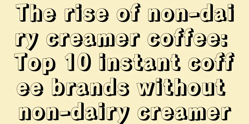 The rise of non-dairy creamer coffee: Top 10 instant coffee brands without non-dairy creamer