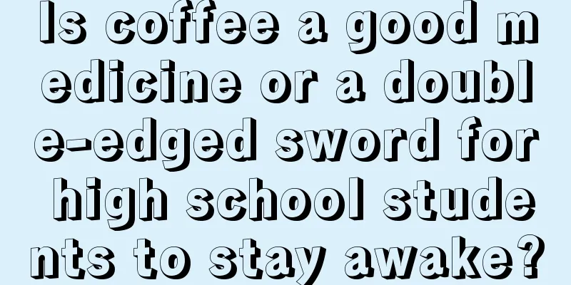 Is coffee a good medicine or a double-edged sword for high school students to stay awake?