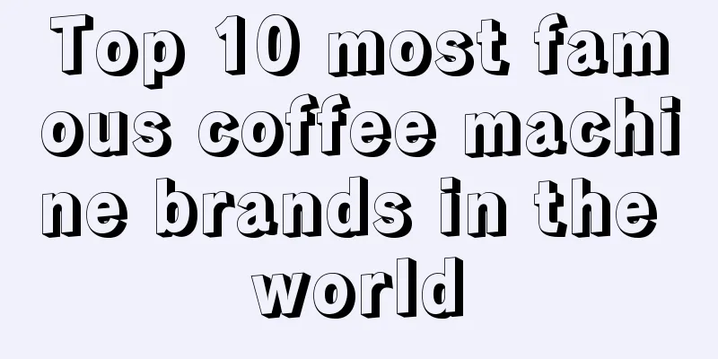 Top 10 most famous coffee machine brands in the world