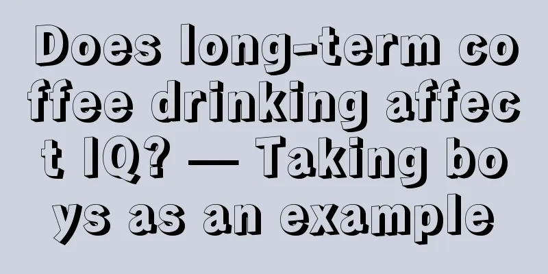 Does long-term coffee drinking affect IQ? — Taking boys as an example