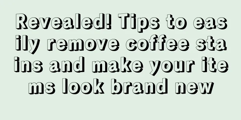 Revealed! Tips to easily remove coffee stains and make your items look brand new