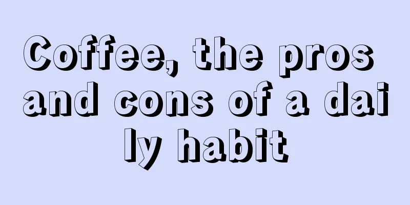 Coffee, the pros and cons of a daily habit