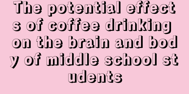 The potential effects of coffee drinking on the brain and body of middle school students