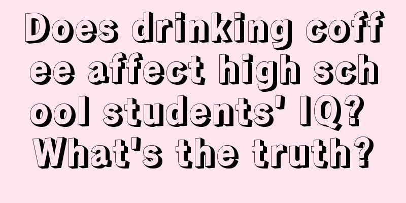 Does drinking coffee affect high school students' IQ? What's the truth?