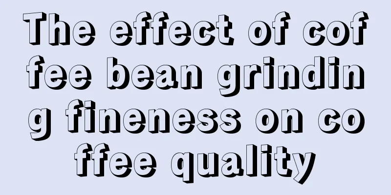 The effect of coffee bean grinding fineness on coffee quality