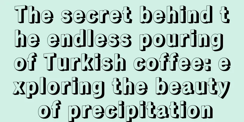 The secret behind the endless pouring of Turkish coffee: exploring the beauty of precipitation