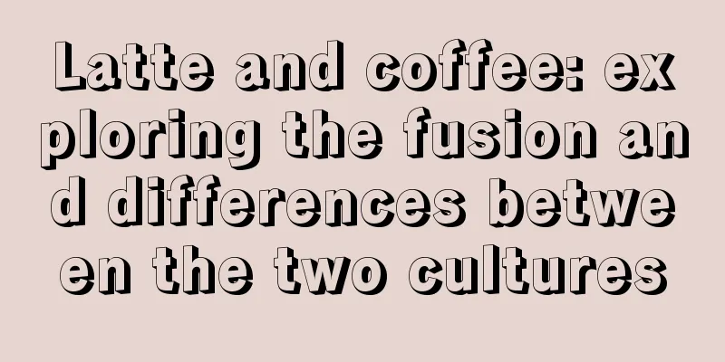 Latte and coffee: exploring the fusion and differences between the two cultures