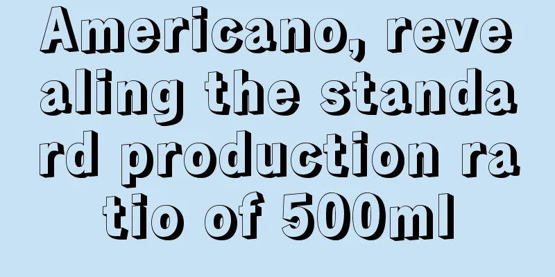 Americano, revealing the standard production ratio of 500ml