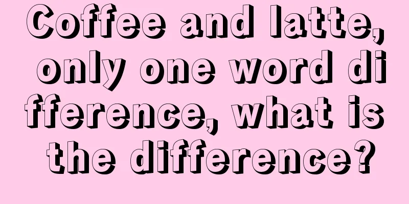 Coffee and latte, only one word difference, what is the difference?