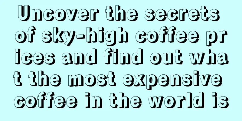 Uncover the secrets of sky-high coffee prices and find out what the most expensive coffee in the world is