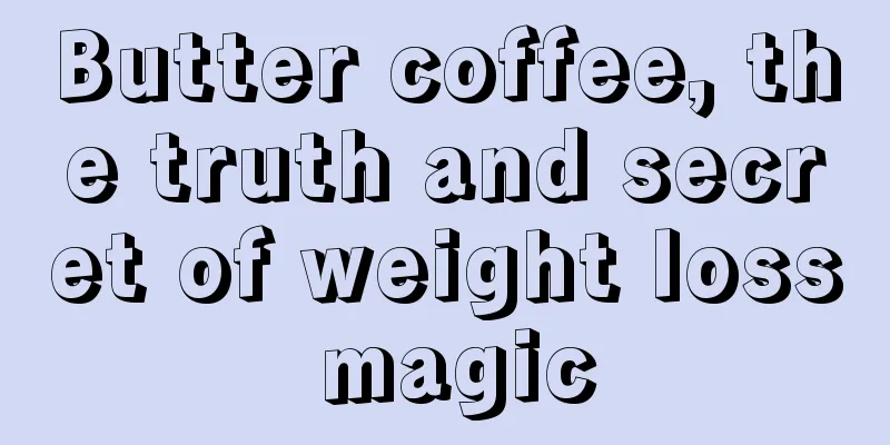 Butter coffee, the truth and secret of weight loss magic