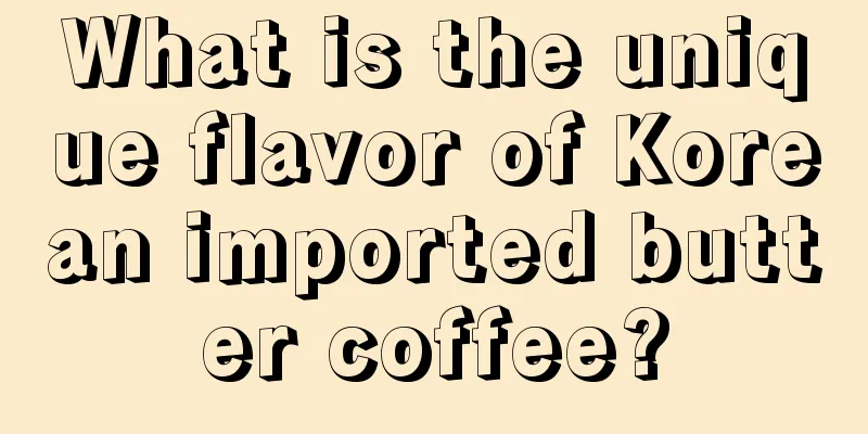 What is the unique flavor of Korean imported butter coffee?