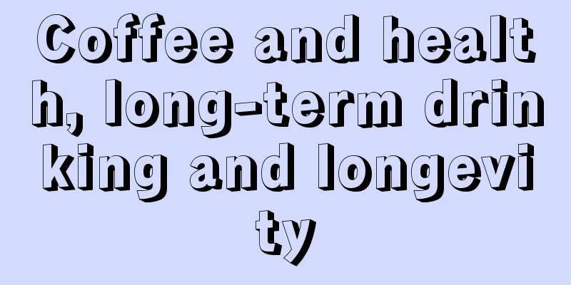 Coffee and health, long-term drinking and longevity