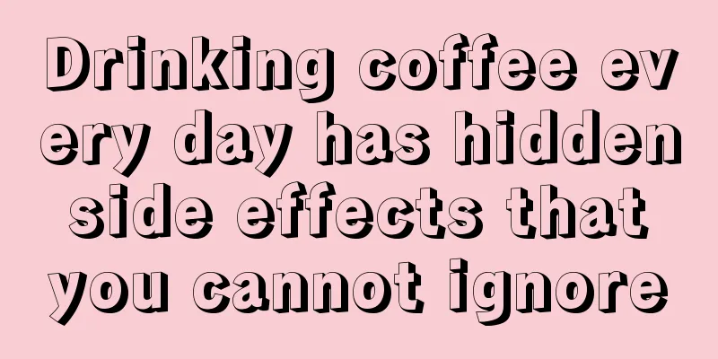 Drinking coffee every day has hidden side effects that you cannot ignore