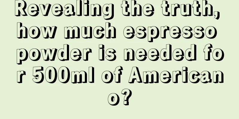 Revealing the truth, how much espresso powder is needed for 500ml of Americano?