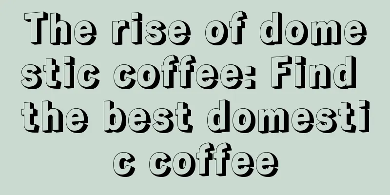 The rise of domestic coffee: Find the best domestic coffee