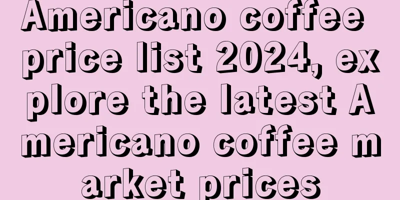 Americano coffee price list 2024, explore the latest Americano coffee market prices