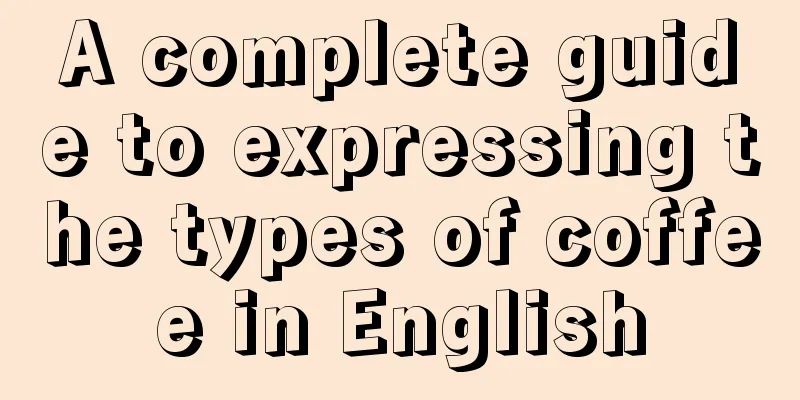 A complete guide to expressing the types of coffee in English