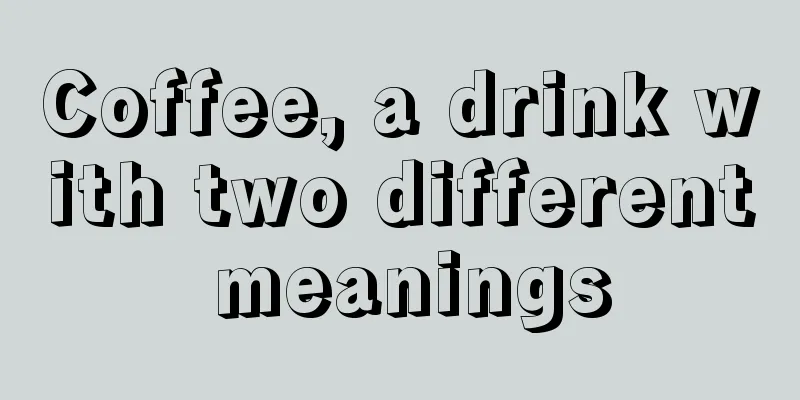 Coffee, a drink with two different meanings