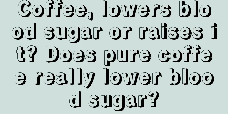 Coffee, lowers blood sugar or raises it? Does pure coffee really lower blood sugar?