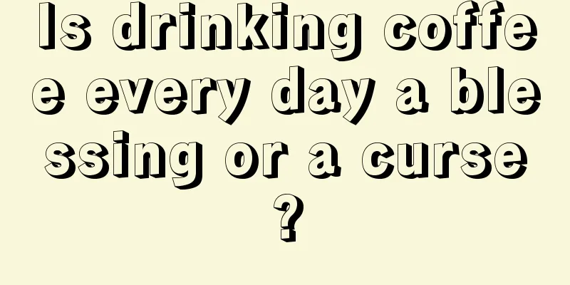 Is drinking coffee every day a blessing or a curse?