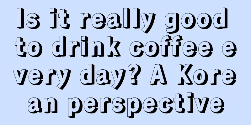 Is it really good to drink coffee every day? A Korean perspective