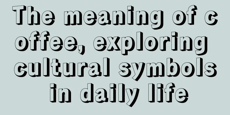 The meaning of coffee, exploring cultural symbols in daily life